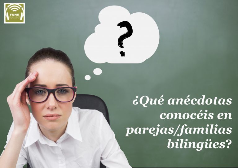 DUDA DE LA SEMANA: ¿Qué anécdotas conocéis en parejas/familias bilingües?